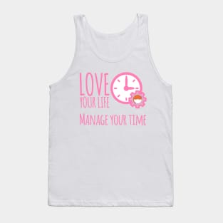 Love Your Life Manage Your Time Girl Time Management T-Shirt Tank Top